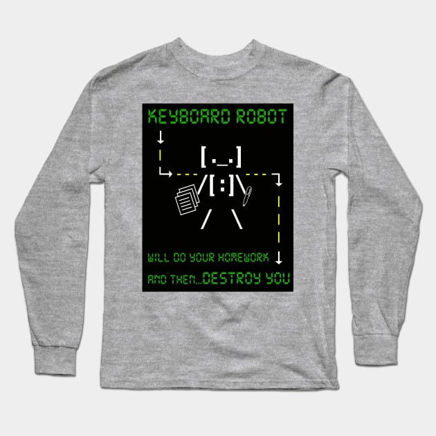 KEYBOARD ROBOT WILL DO YOUR HOMEWORK and then DESTROY YOU Long Sleeve T-Shirt by DodgertonSkillhause